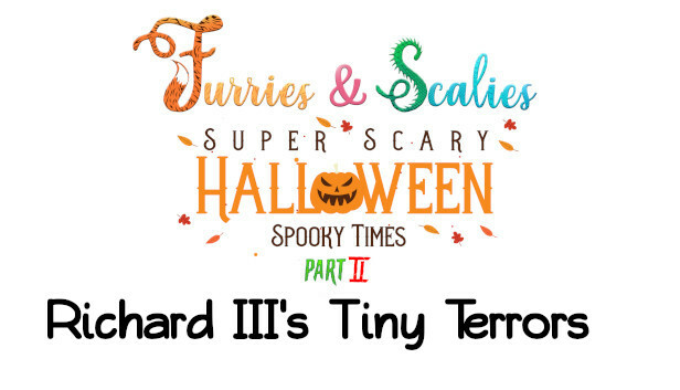 Furries & Scalies: Super Scary Halloween Spooky Times Part II: Richard III's Tiny Terrors