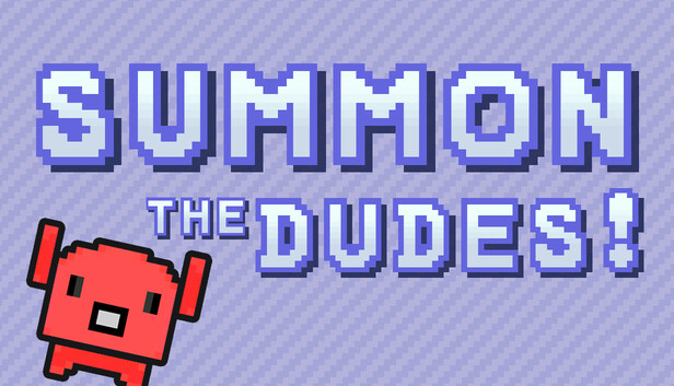 Summon The DUDES!
