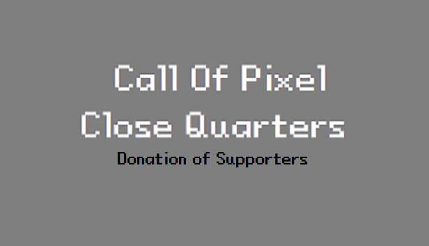 Call of Pixel: Close Quarters - 1.99$ Donation of Supporters