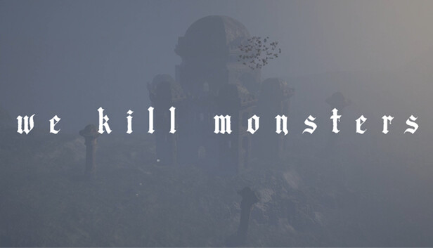 We Kill Monsters
