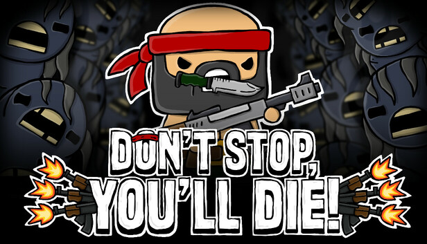 DON'T STOP, YOU'LL DIE!