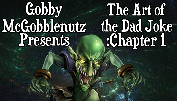 Gobby McGobblenutz Presents: The Art of the Dad Joke: Chapter 1