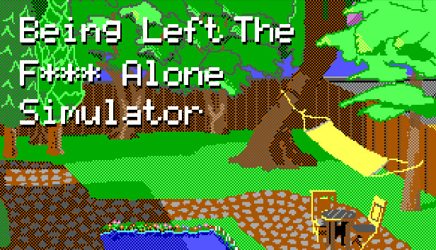 Being Left The F*** Alone Simulator