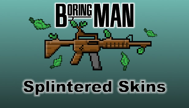 Boring Man: Splintered Weapon Skins