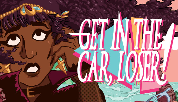 Get In The Car, Loser!