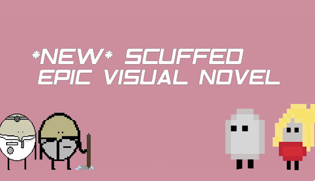 *NEW* SCUFFED EPIC VISUAL NOVEL