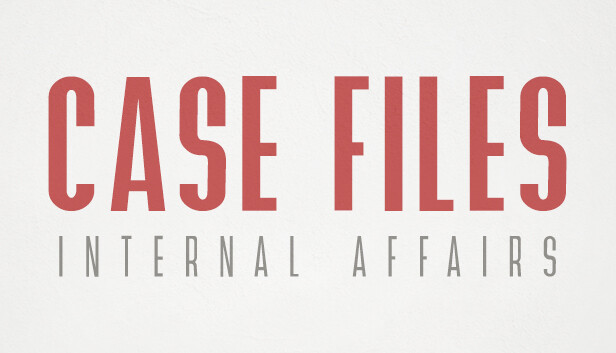 Case Files: Internal Affairs