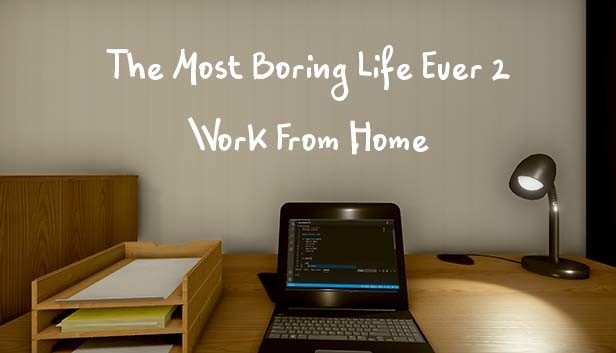 The Most Boring Life Ever 2 - Work From Home