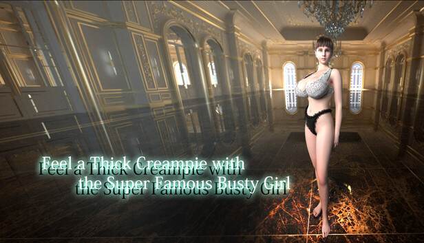 Feel a Thick Creampie with the Super Famous Busty Girl