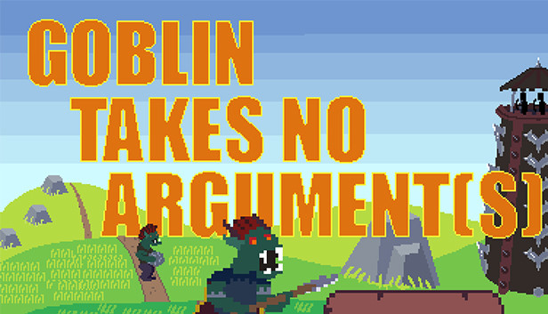 Goblin Takes No Argument[s]