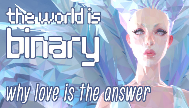 The World is Binary: Why Love is the Answer