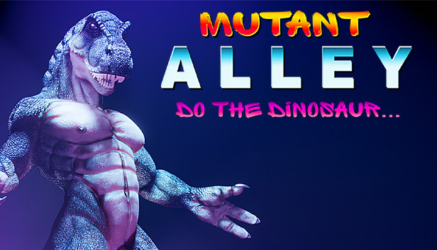 Mutant Alley: Do The Dinosaur