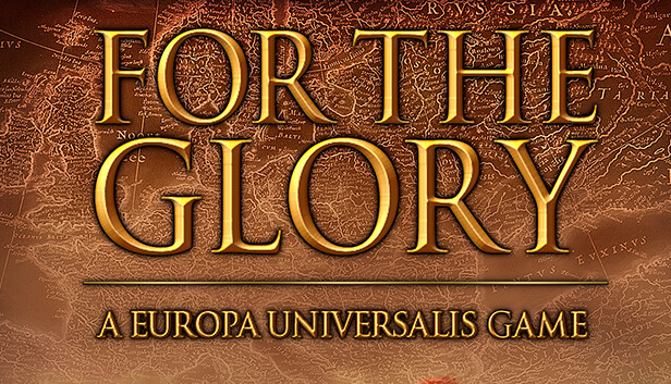 For The Glory: A Europa Universalis Game