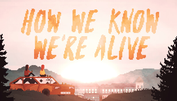 HOW WE KNOW WE'RE ALIVE