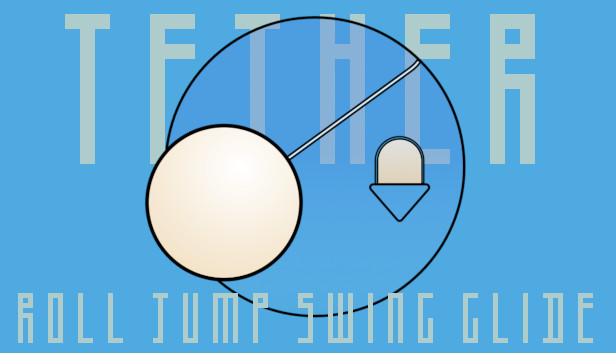 Tether: ROLL, JUMP, SWING, GLIDE!