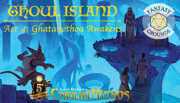 Fantasy Grounds - Ghoul Island Act 4 Ghatanothoa Awakens