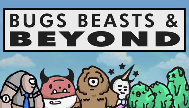 Bugs, Beasts, & Beyond