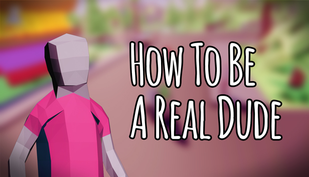 How To Be A Real Dude