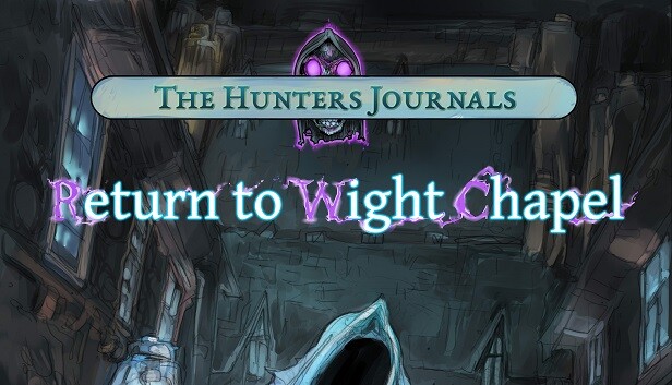 The Hunter's Journals - Return to Wight Chapel