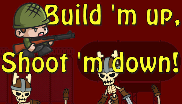 Build 'm up, Shoot 'm down!
