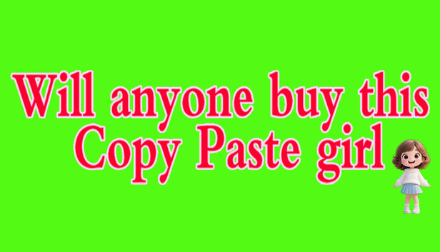 Will anyone buy this Copy Paste girl