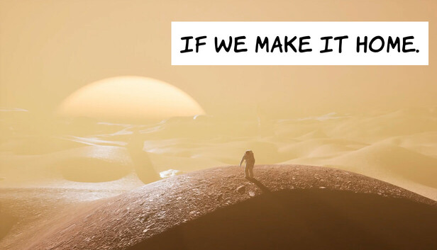 IF WE MAKE IT HOME.