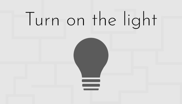 Turn on the light