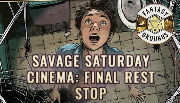 Fantasy Grounds - Savage Saturday Cinema: Final Rest Stop