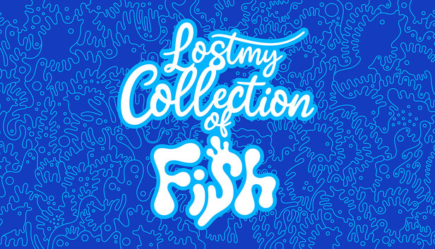 Lost my Collection of Fish
