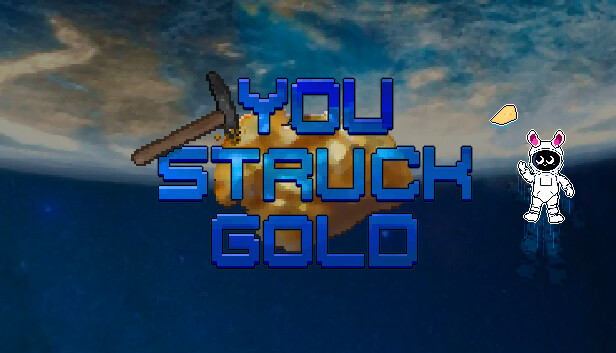 You struck gold