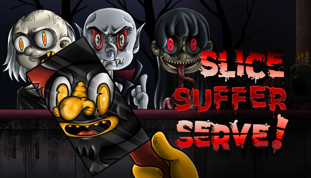 Slice, Suffer, Serve!