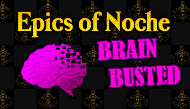 Epics of Noche, Brain Busted