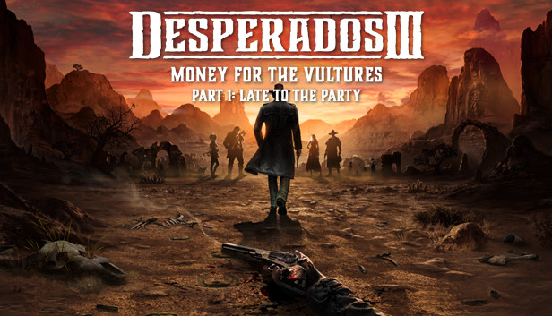 Desperados III: Money for the Vultures - Part 1: Late to the Party