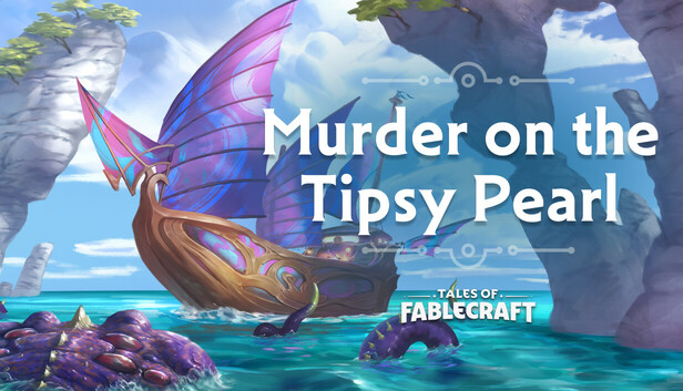 Tales of Fablecraft - Murder on the Tipsy Pearl Adventure
