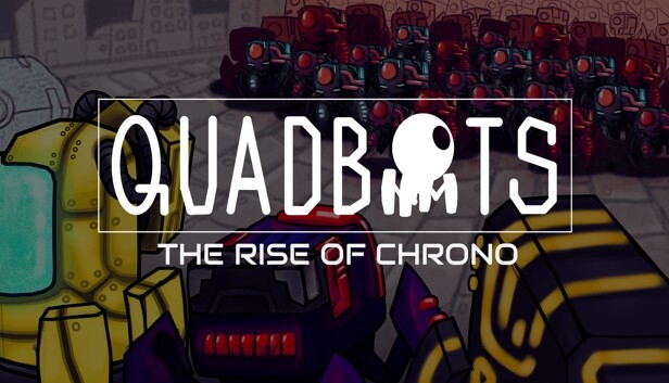 QUADBOTS: THE RISE OF CHRONO