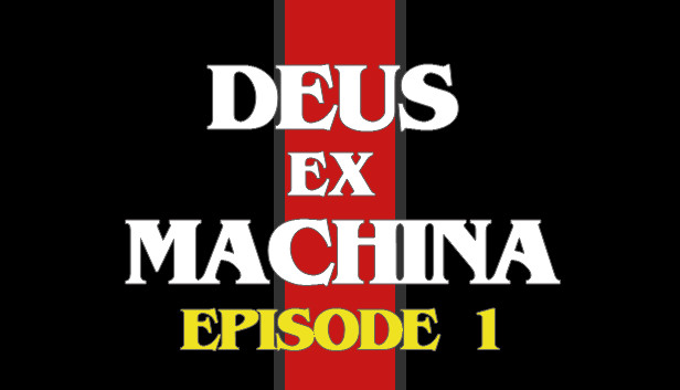 DEUS EX MACHINA: Episode 1