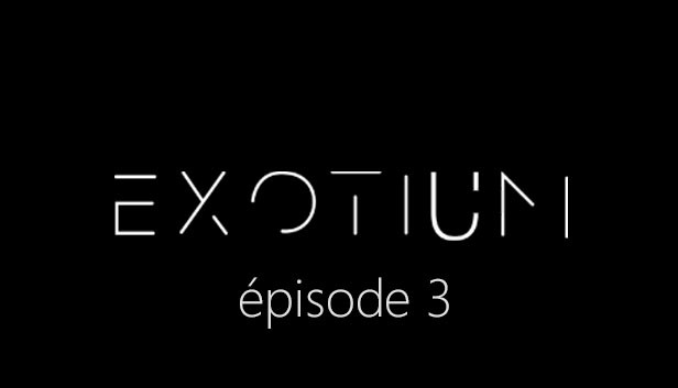 EXOTIUM - Episode 3