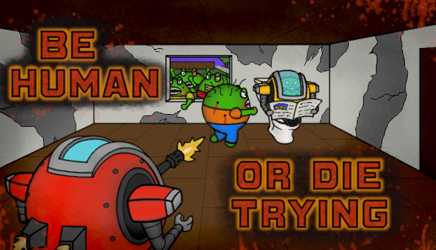 Be Human...Or Die Trying