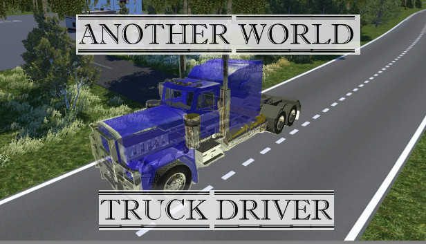 Another world: Truck driver