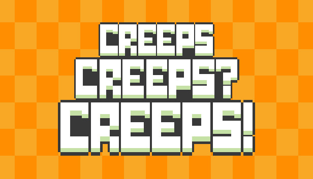 Creeps Creeps? Creeps!