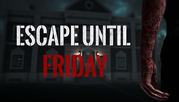 Escape until Friday