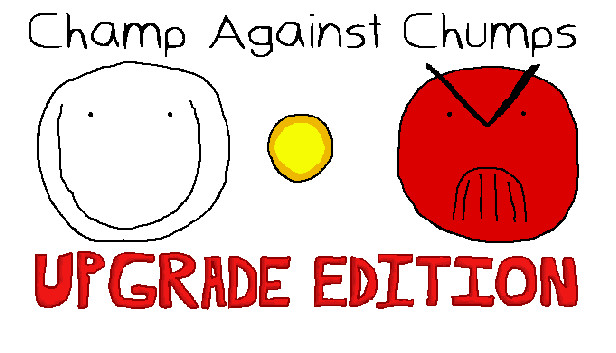 Champ Against Chumps Upgrade Edition