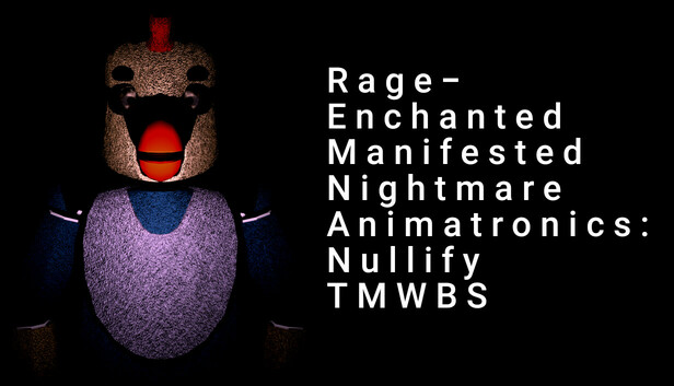 Rage-Enchanted Manifested Nightmare Animatronics: Nullify TMWBS