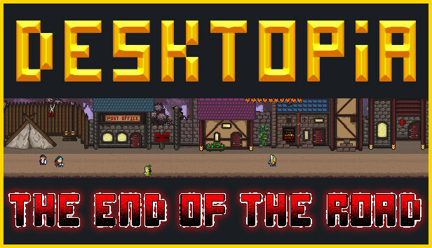 DESKTOPIA: End of the Road