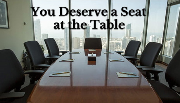 You Deserve a Seat at the Table