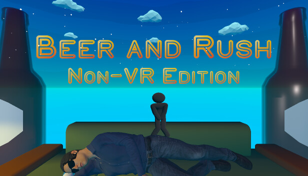 Beer and Rush: Non-VR Edition