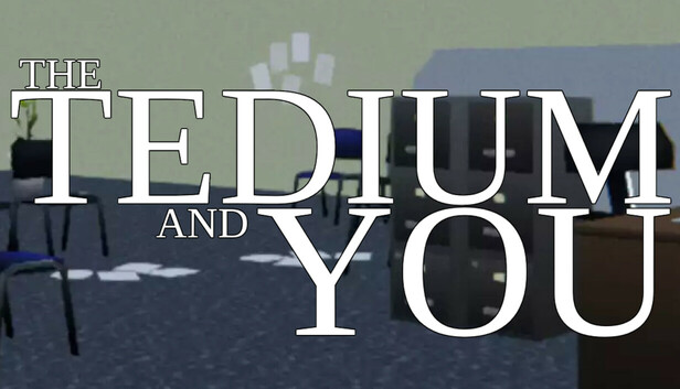 The Tedium and You
