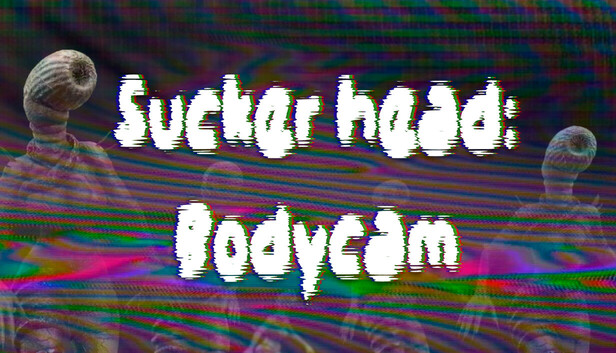Sucker head: Bodycam