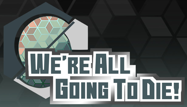 We're All Going To Die