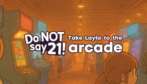 Do NOT say 21! - Take Layla to the arcade